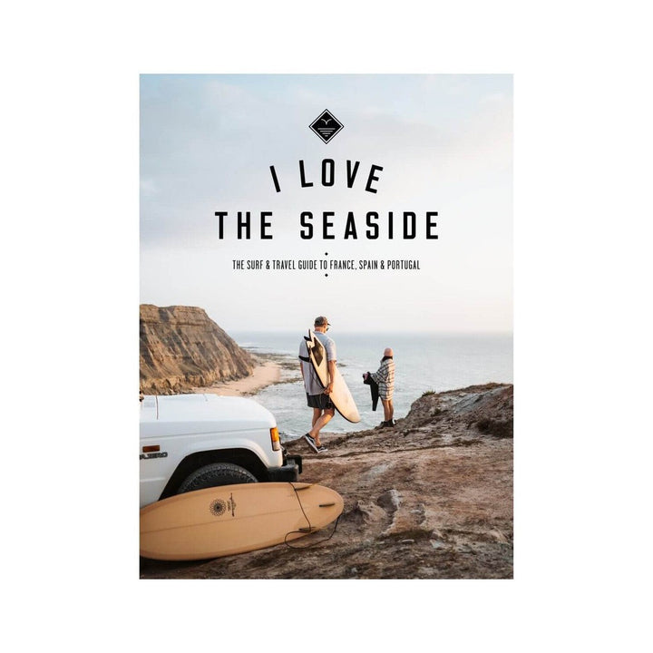 I Love the Seaside - Surf & Travel Guide to France, Spain & Portugal